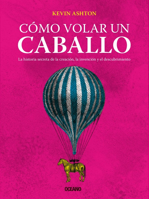 Title details for Cómo volar un caballo by Kevin  Ashton - Available